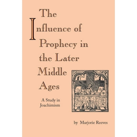 The Influence of Prophecy in the Later Middle Ages: A Study in Joachimism, (Hardcover)