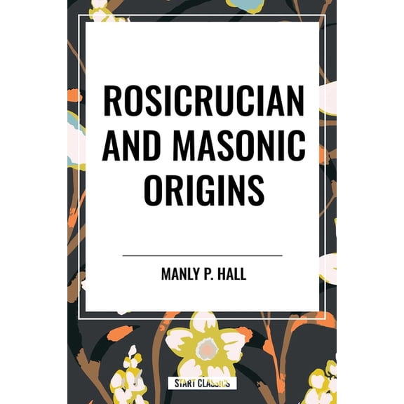 Rosicrucian and Masonic Origins, (Paperback)