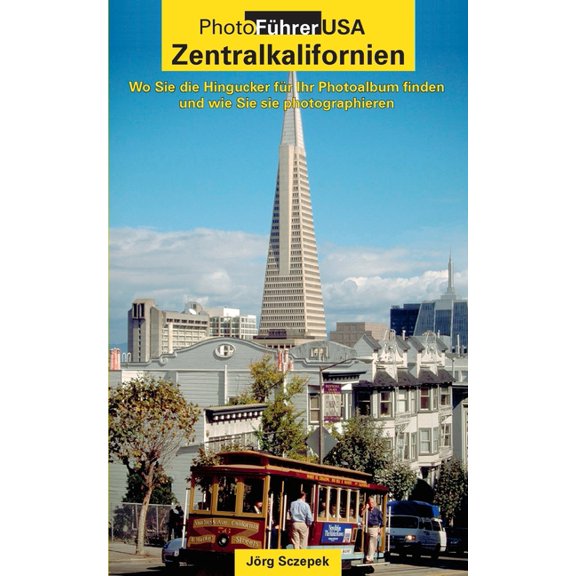 PhotoFÃ¼hrer USA - Zentralkalifornien: Wo Sie die Hingucker fÃ¼r Ihr Photoalbum finden und wie Sie sie photographieren, (Paperback)