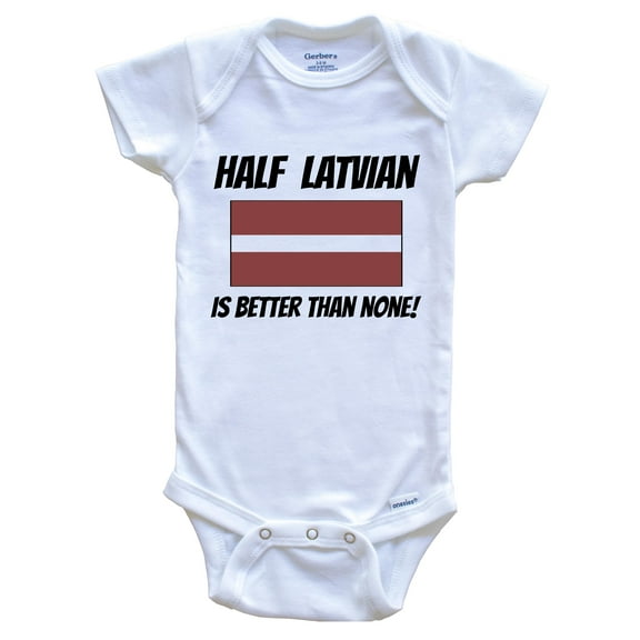 Half Latvian Is Better Than None Latvia Flag Funny Baby Bodysuit, 0-3 Months White
