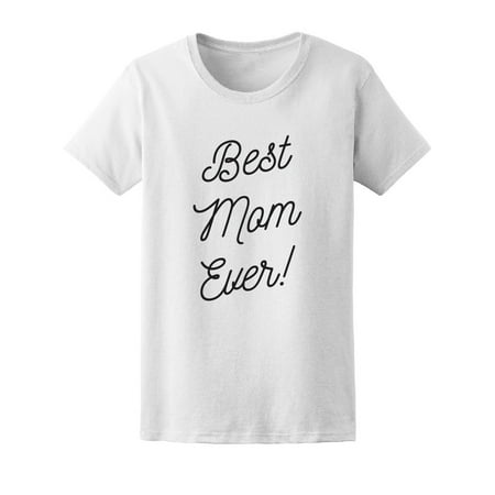Best Mom Ever!  Tee Women's -Image by