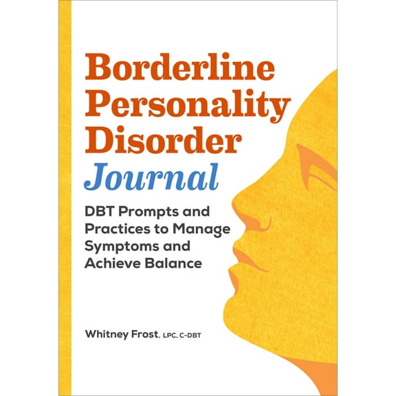 Borderline Personality Disorder Workbook: Dbt Prompts and Practices to Manage Symptoms and Achieve Balance, (Paperback)