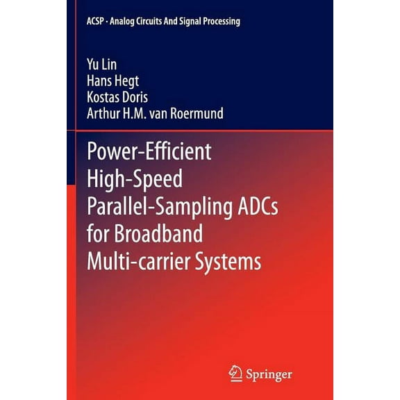 Analog Circuits and Signal Processing Power-Efficient High-Speed Parallel-Sampling Adcs for Broadband Multi-Carrier Systems, (Paperback)