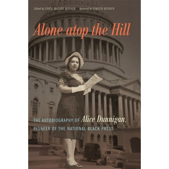 Alone Atop the Hill: The Autobiography of Alice Dunnigan, Pioneer of the National Black Press, (Hardcover)