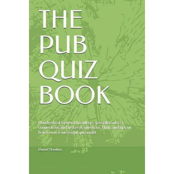 The Pub Quiz Book : Hundreds of General knowlege, specialist subject, connections and tie break questions. Hints and tips on how to run a successful quiz night. (Paperback)