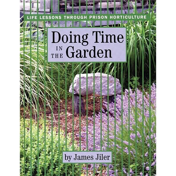 Doing Time in the Garden: Life Lessons Through Prison Horticulture, (Hardcover)