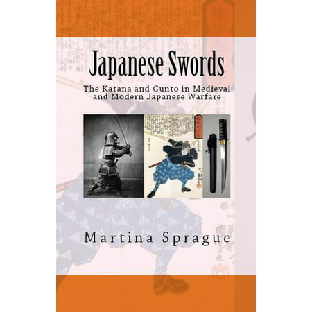 Japanese Swords: The Katana and Gunto in Medieval and Modern Japanese Warfare - (Best Modern Katana Maker)