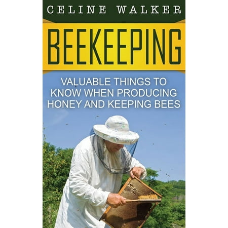 Beekeeping: Valuable Things to Know When Producing Honey and Keeping Bees (Hardcover)