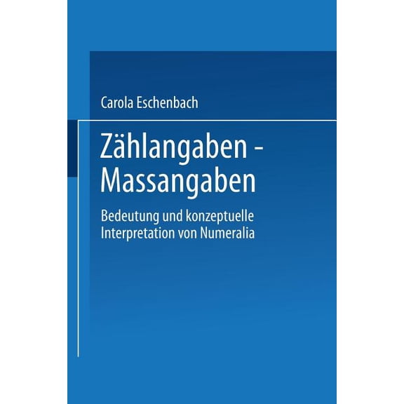 Studien Zur Kognitionswissenschaft Zählangaben -- Maßangaben: Bedeutung Und Konzeptuelle Interpretation Von Numeralia, (Paperback)