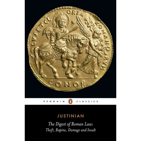 The Digest of Roman Law : Theft, Rapine, Damage, and (Best Insults Of All Time)
