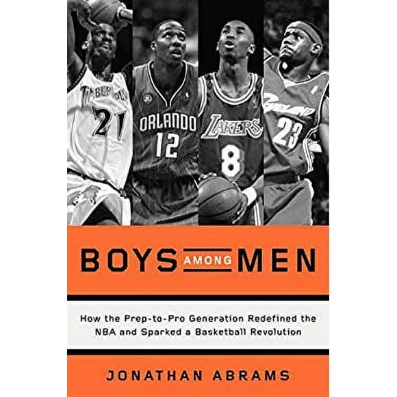 Pre-Owned Boys among Men : How the Prep-To-Pro Generation Redefined the NBA and Sparked a Basketball Revolution 9780804139250