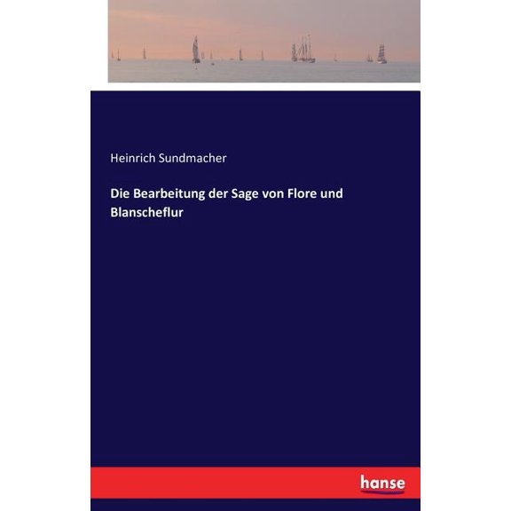 Die Bearbeitung der Sage von Flore und Blanscheflur, (Paperback)