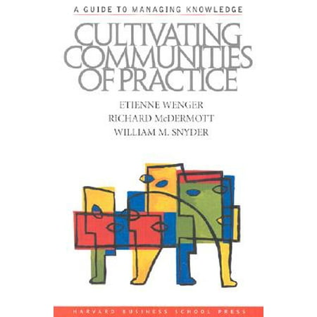 Cultivating Communities of Practice : From Idea to (Community Management Best Practices)