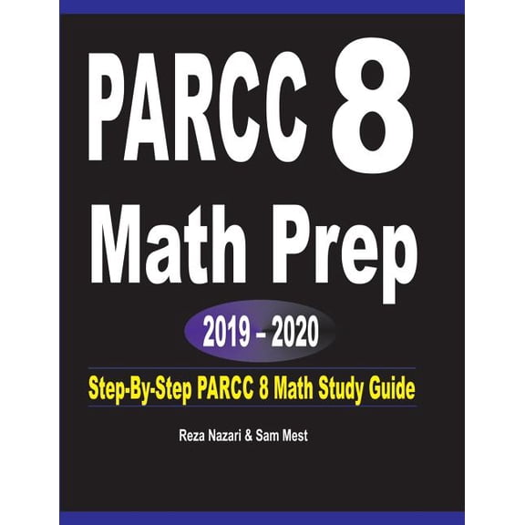 PARCC 8 Math Prep 2019 - 2020: Step-By-Step PARCC 8 Math Study Guide, (Paperback)