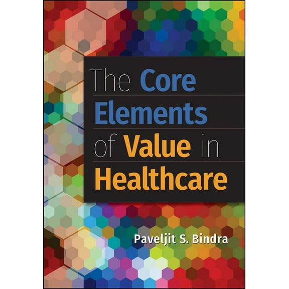 The Core Elements of Value in Healthcare (Hardcover)