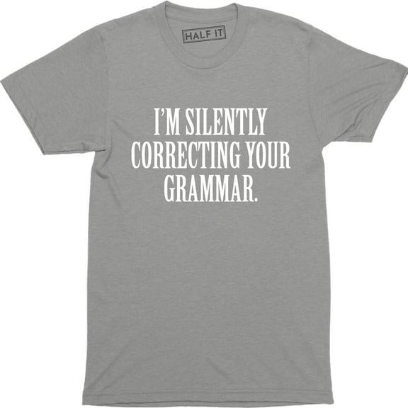 I'm Silently Correcting Your Grammar Funny English Teacher Men T-Shirt