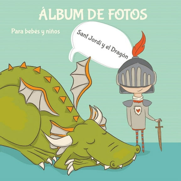 Álbum de fotos para bebés y niños. Sant Jordi y el Dragón.: Libro Infantil. Regalo para Sant Jordi. (Paperback) by Barcelover
