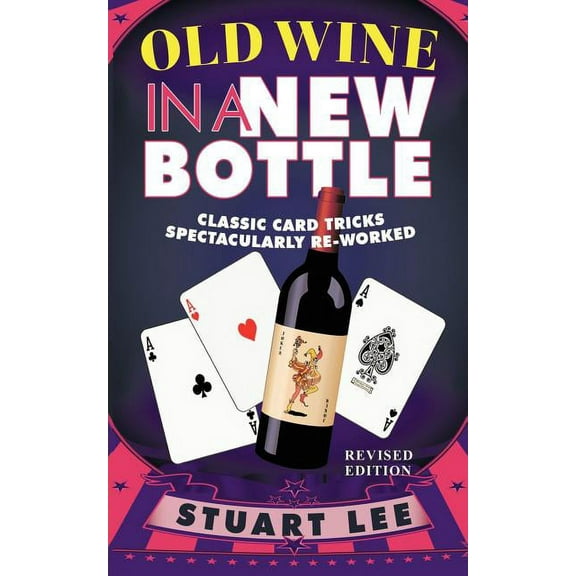 Old Wine in a New Bottle: Classic Card Tricks Spectacularly Re-Worked (Paperback)