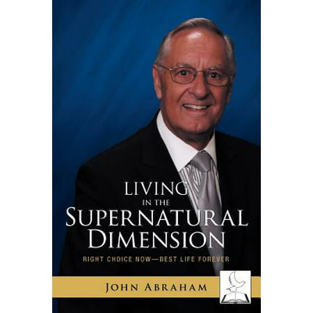 Living in the Supernatural Dimension : Right Choice Now-Best Life