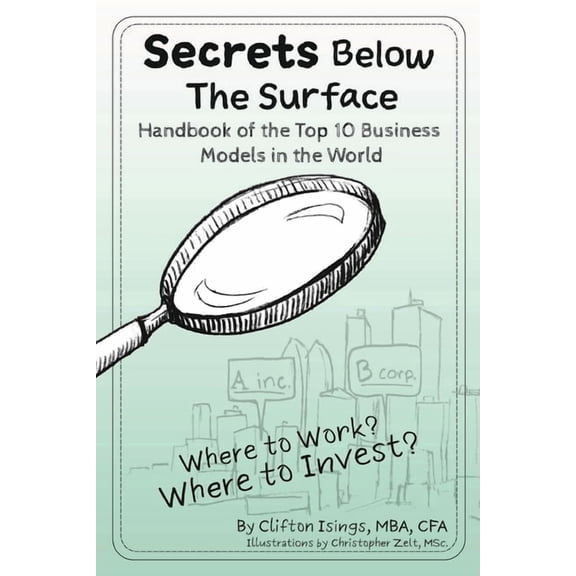 Secrets Below The Surface - Handbook of the Top 10 Business Models in the World: Where to Work? Where to Invest?, (Paperback)