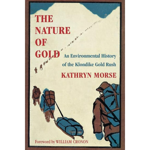 Weyerhaeuser Environmental Books The Nature of Gold: An Environmental History of the Klondike Gold Rush, (Paperback)