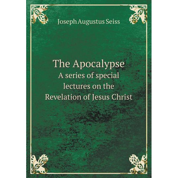 The Apocalypse A Series Of Special Lectures On The Revelation Of Jesus Christ Paperback Walmart Com Walmart Com