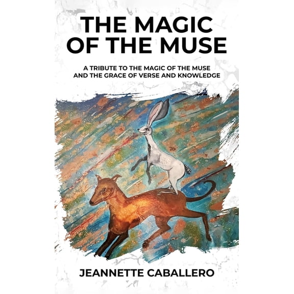 The Magic of the Muse: A Tribute the Magic of the Muse and the Grace of Verse and Knowledge, (Hardcover)