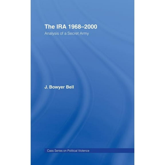Political Violence The IRA, 1968-2000: An Analysis of a Secret Army, (Hardcover)