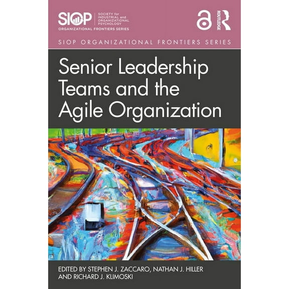 SIOP Organizational Frontiers Senior Leadership Teams and the Agile Organization, (Paperback)