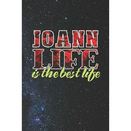 Joann Life Is The Best Life : First Name Funny Sayings Personalized Customized Names Women Girl Mother's day Gift Notebook