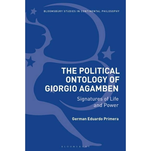 Bloomsbury Studies in Continental Philos The Political Ontology of Giorgio Agamben: Signatures of Life and Power, (Hardcover)