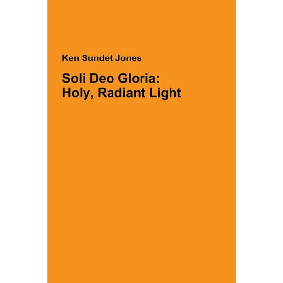 Soli Deo Gloria: Holy, Radiant Light, (Paperback)