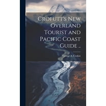 Crofutt's new Overland Tourist and Pacific Coast Guide .. (Hardcover)