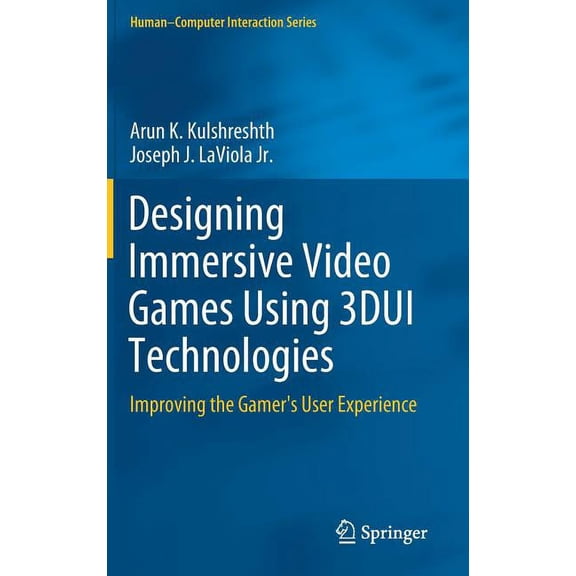 Human-Computer Interaction Designing Immersive Video Games Using 3dui Technologies: Improving the Gamer's User Experience, (Hardcover)