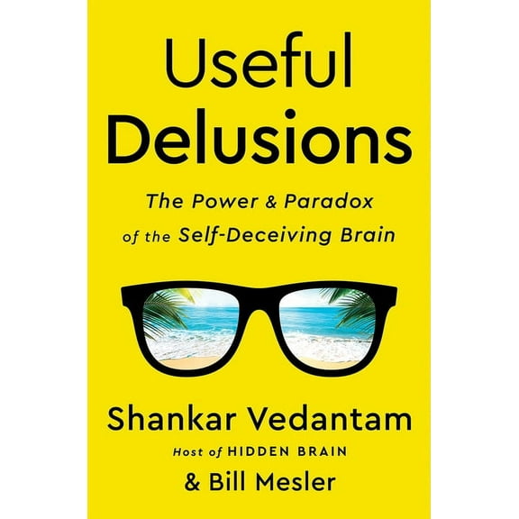 Useful Delusions: The Power and Paradox of the Self-Deceiving Brain, (Hardcover)