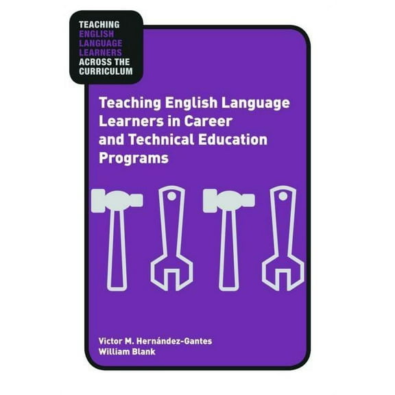 Teaching English Language Learners Acros Teaching English Language Learners in Career and Technical Education Programs, (Paperback)