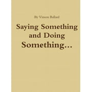 Saying Something and Doing Something (Paperback)