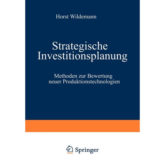 Strategische Investitionsplanung : Methoden Zur Bewertung Neuer Produktionstechnologien (Paperback)
