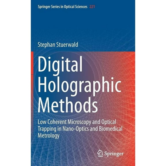 Springer Optical Sciences Digital Holographic Methods: Low Coherent Microscopy and Optical Trapping in Nano-Optics and Biomedical Metrology, Book 221, (Hardcover)
