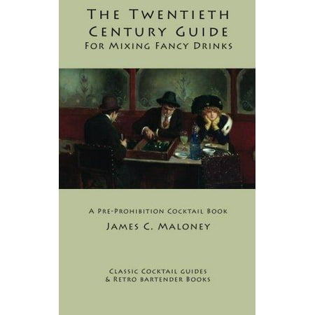 The Twentieth-Century Guide for Mixing Fancy Drinks: A Pre-Prohibition Cocktail Book