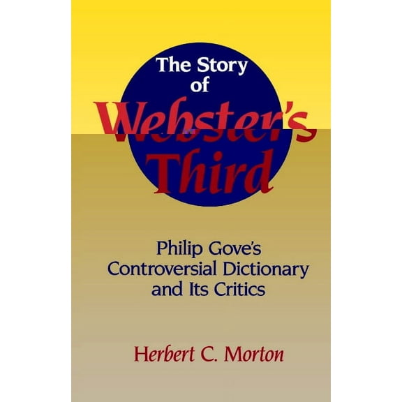 The Story of Webster's Third: Philip Gove's Controversial Dictionary and Its Critics, (Paperback)
