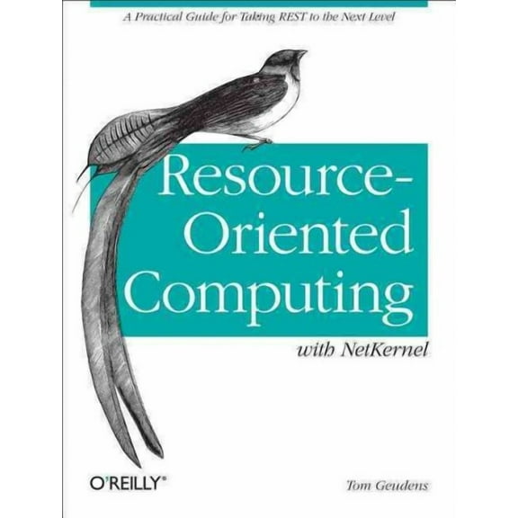 Resource-Oriented Computing with Netkernel: Taking Rest Ideas to the Next Level (Paperback)