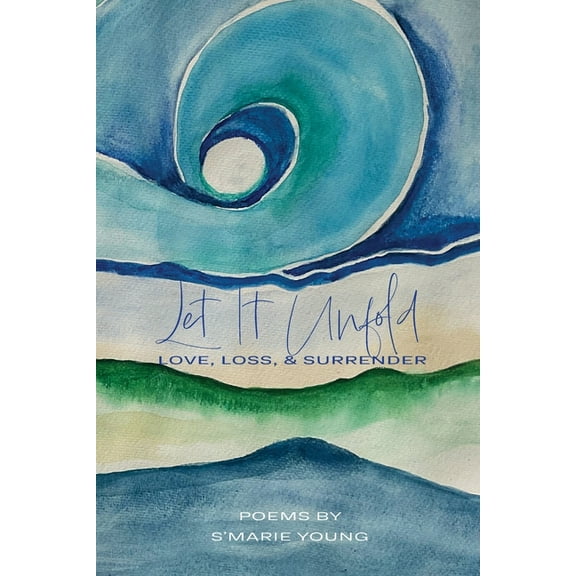 Let it Unfold: Love, Loss & Surrender, (Paperback)