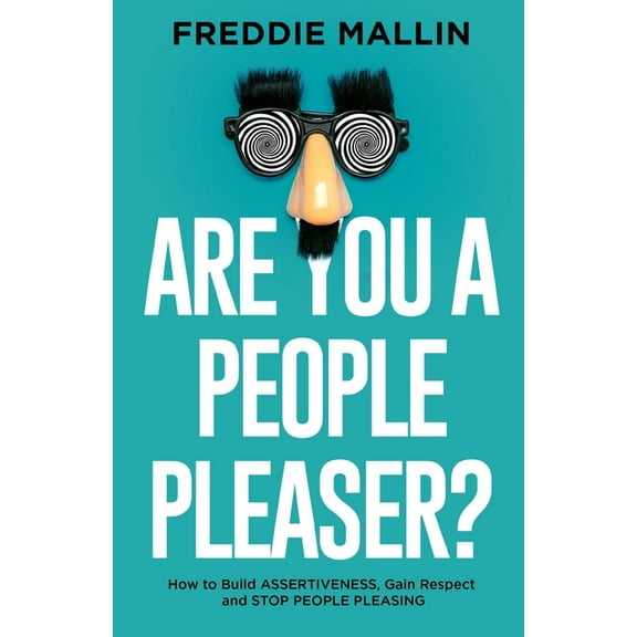 Are You a People-Pleaser?: How to Build Assertiveness, Gain Respect and Stop People-Pleasing, (Paperback)