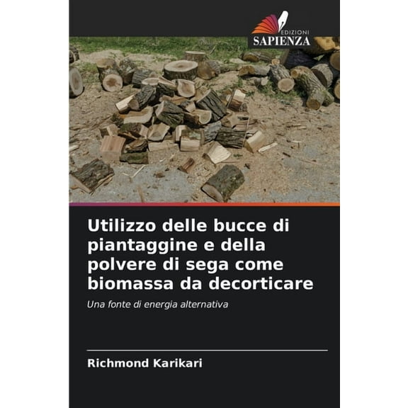 Utilizzo delle bucce di piantaggine e della polvere di sega come biomassa da decorticare, (Paperback)