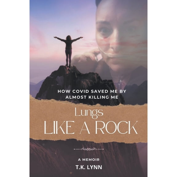 Lungs Like a Rock: How COVID Saved Me by Almost Killing Me, (Paperback)