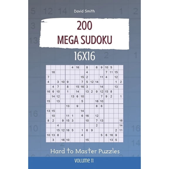 Mega Sudoku Mega Sudoku - 200 Hard to Master Puzzles 16x16 vol.11, Book 11, (Paperback)