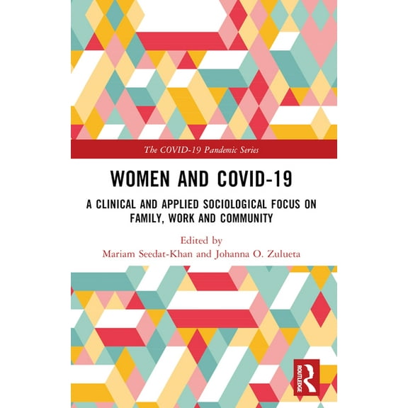 The Covid-19 Pandemic Women and COVID-19: A Clinical and Applied Sociological Focus on Family, Work and Community, (Paperback)