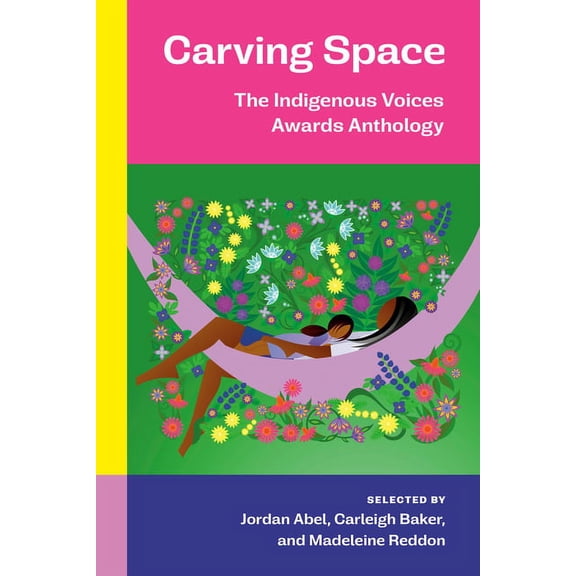 Carving Space: The Indigenous Voices Awards Anthology: A Collection of Prose and Poetry from Emerging Indigenous Writers, (Paperback)