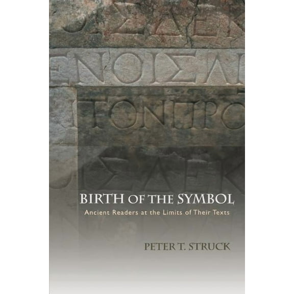 Birth of the Symbol: Ancient Readers at the Limits of Their Texts, (Paperback)